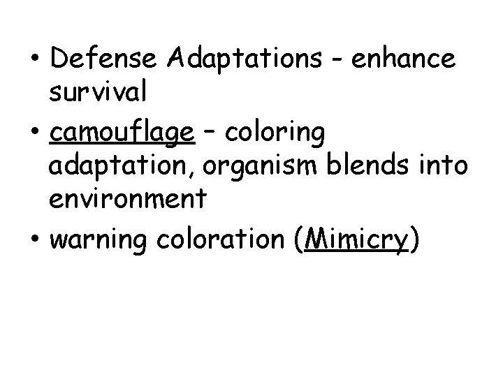  • Defense Adaptations - enhance survival • camouflage – coloring adaptation, organism blends