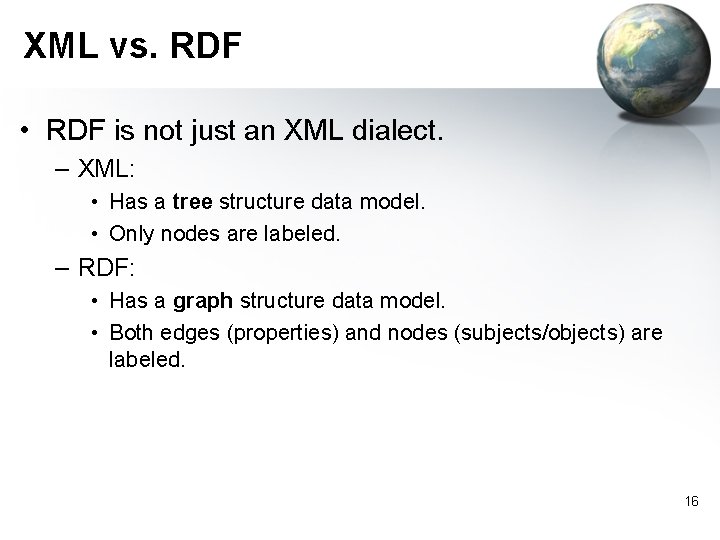 XML vs. RDF • RDF is not just an XML dialect. – XML: •