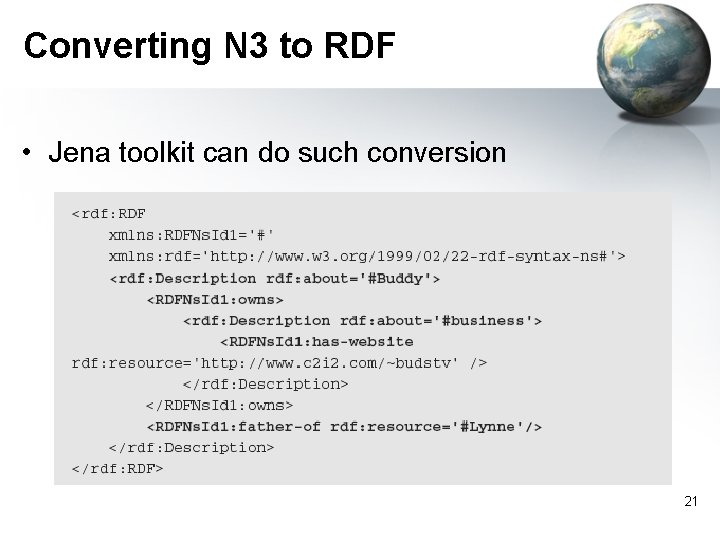 Converting N 3 to RDF • Jena toolkit can do such conversion 21 