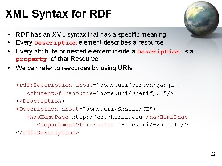 XML Syntax for RDF • RDF has an XML syntax that has a specific