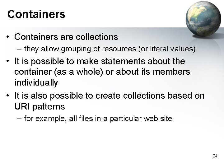 Containers • Containers are collections – they allow grouping of resources (or literal values)