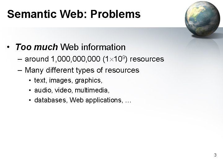 Semantic Web: Problems • Too much Web information – around 1, 000, 000 (1