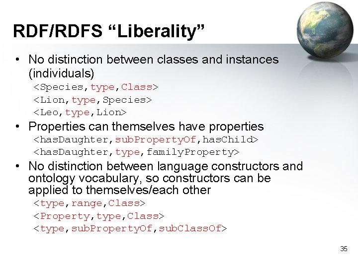 RDF/RDFS “Liberality” • No distinction between classes and instances (individuals) <Species, type, Class> <Lion,