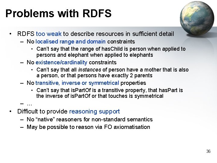 Problems with RDFS • RDFS too weak to describe resources in sufficient detail –