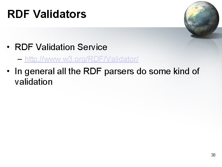 RDF Validators • RDF Validation Service – http: //www. w 3. org/RDF/Validator/ • In