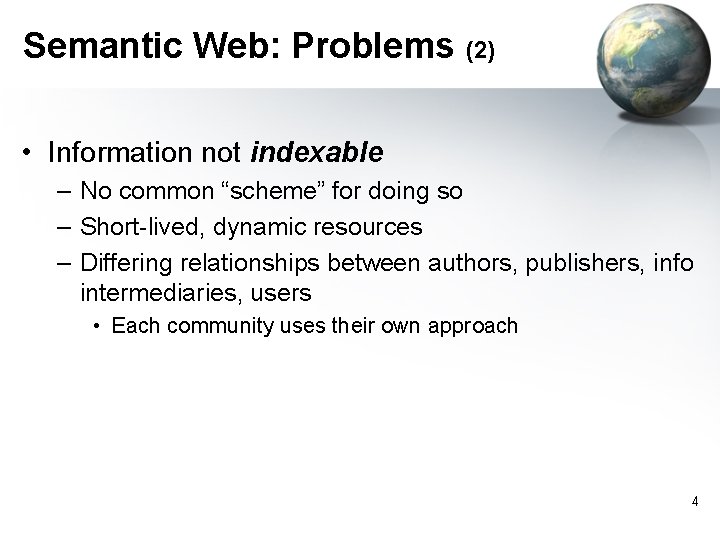 Semantic Web: Problems (2) • Information not indexable – No common “scheme” for doing