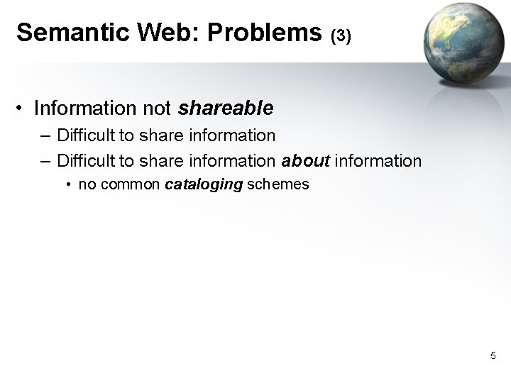 Semantic Web: Problems (3) • Information not shareable – Difficult to share information about