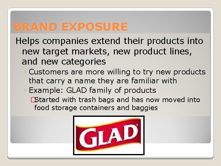 BRAND EXPOSURE Helps companies extend their products into new target markets, new product lines,