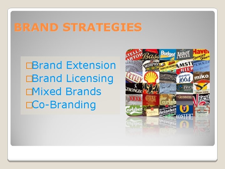 BRAND STRATEGIES �Brand Extension �Brand Licensing �Mixed Brands �Co-Branding 