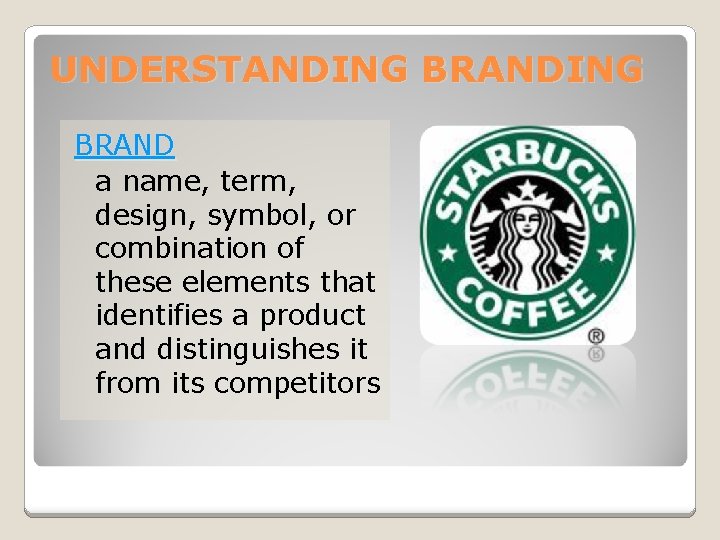 UNDERSTANDING BRAND a name, term, design, symbol, or combination of these elements that identifies