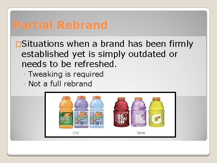 Partial Rebrand �Situations when a brand has been firmly established yet is simply outdated