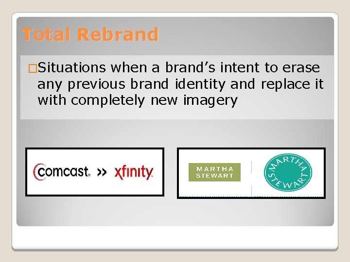 Total Rebrand �Situations when a brand’s intent to erase any previous brand identity and