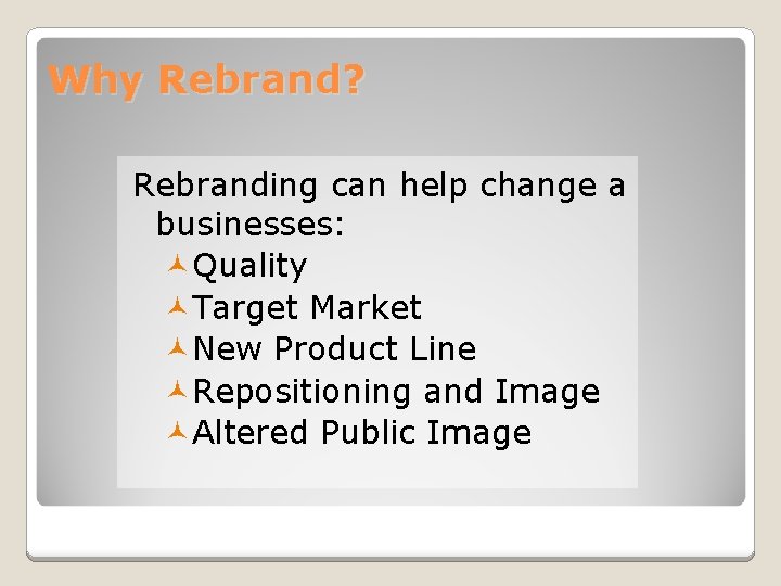 Why Rebrand? Rebranding can help change a businesses: Quality Target Market New Product Line