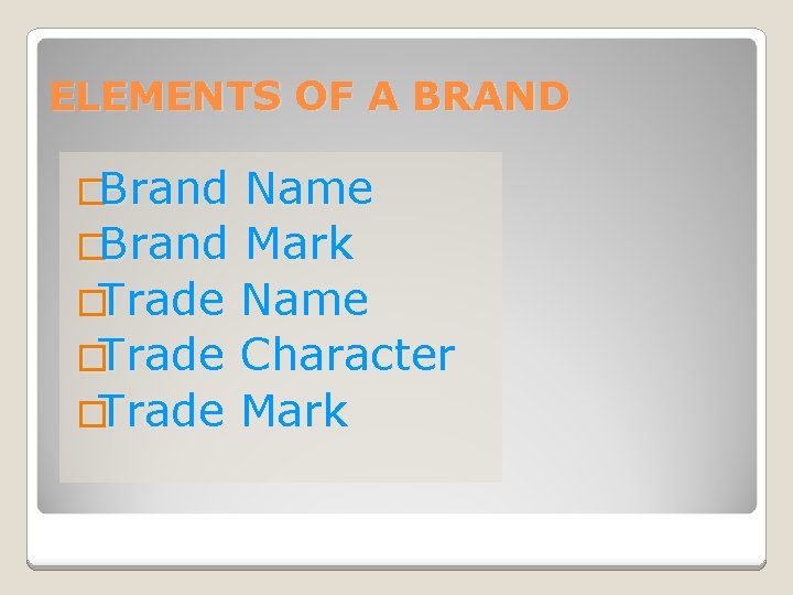 ELEMENTS OF A BRAND �Brand Name �Brand Mark �Trade Name �Trade Character �Trade Mark