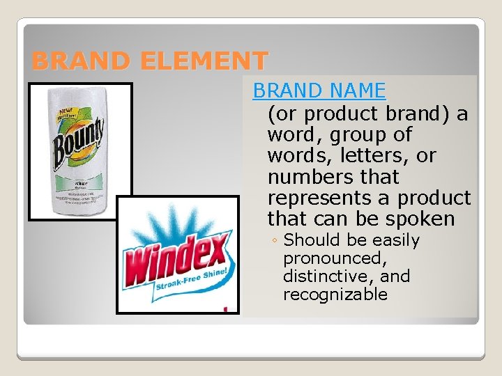 BRAND ELEMENT BRAND NAME (or product brand) a word, group of words, letters, or