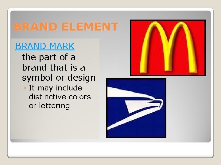 BRAND ELEMENT BRAND MARK the part of a brand that is a symbol or