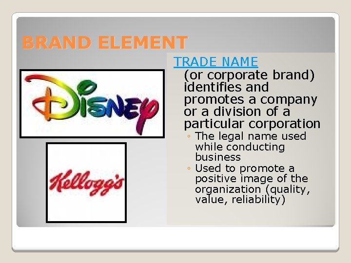 BRAND ELEMENT TRADE NAME (or corporate brand) identifies and promotes a company or a