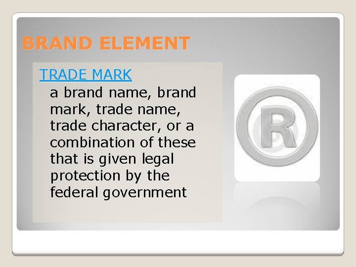 BRAND ELEMENT TRADE MARK a brand name, brand mark, trade name, trade character, or