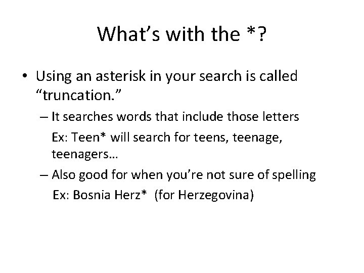 What’s with the *? • Using an asterisk in your search is called “truncation.