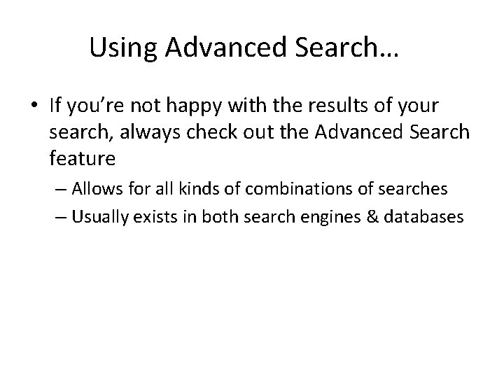 Using Advanced Search… • If you’re not happy with the results of your search,