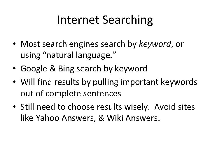 Internet Searching • Most search engines search by keyword, or using “natural language. ”