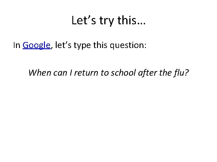 Let’s try this… In Google, let’s type this question: When can I return to