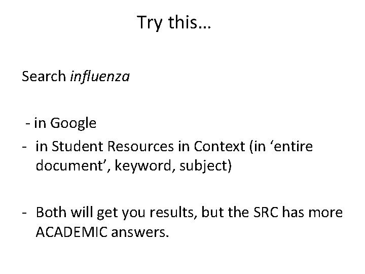 Try this… Search influenza - in Google - in Student Resources in Context (in