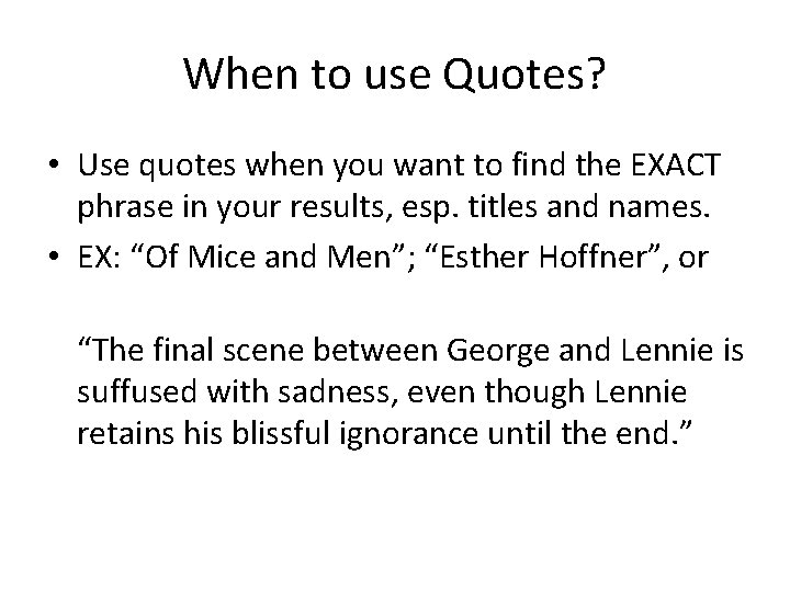 When to use Quotes? • Use quotes when you want to find the EXACT