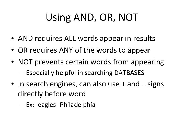 Using AND, OR, NOT • AND requires ALL words appear in results • OR