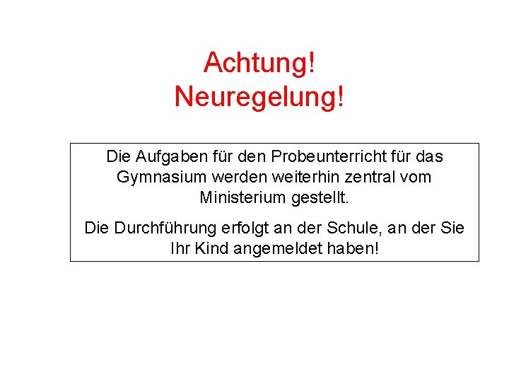 Achtung! Neuregelung! Die Aufgaben für den Probeunterricht für das Gymnasium werden weiterhin zentral vom