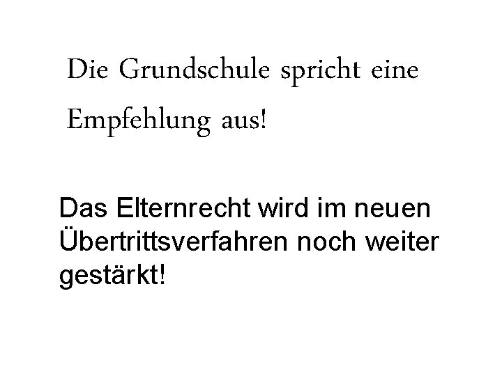 Die Grundschule spricht eine Empfehlung aus! Das Elternrecht wird im neuen Übertrittsverfahren noch weiter