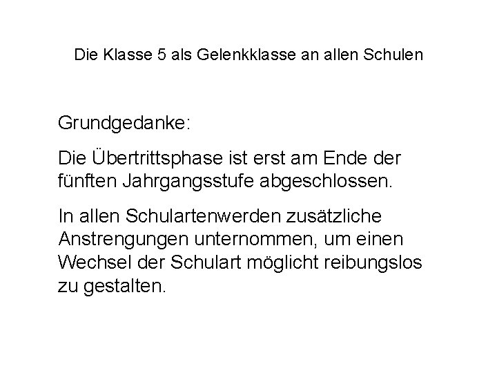 Die Klasse 5 als Gelenkklasse an allen Schulen Grundgedanke: Die Übertrittsphase ist erst am