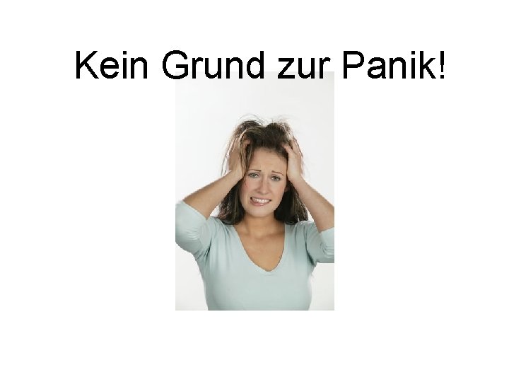 Kein Grund zur Panik! 