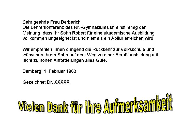 Sehr geehrte Frau Berberich Die Lehrerkonferenz des NN-Gymnasiums ist einstimmig der Meinung, dass Ihr