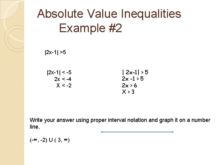 Absolute Value Inequalities Example #2 |2 x-1| >5 |2 x-1| < -5 2 x