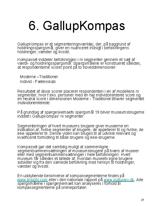 6. Gallup. Kompas er et segmenteringsværktøj, der, på baggrund af holdningsspørgsmål, giver en nuanceret