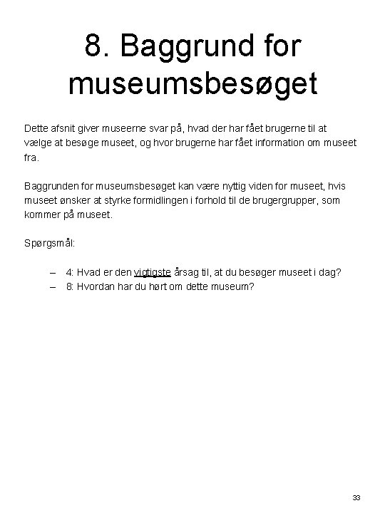 8. Baggrund for museumsbesøget Dette afsnit giver museerne svar på, hvad der har fået