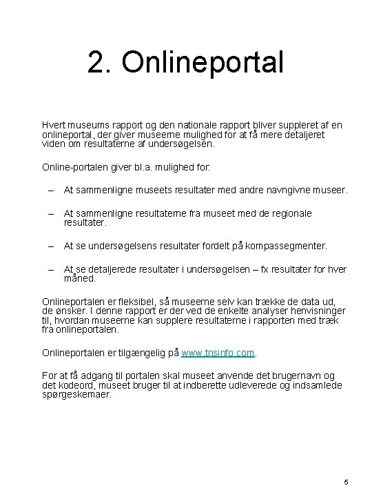 2. Onlineportal Hvert museums rapport og den nationale rapport bliver suppleret af en onlineportal,