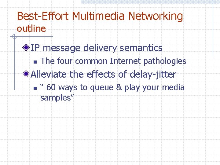 Best-Effort Multimedia Networking outline IP message delivery semantics n The four common Internet pathologies