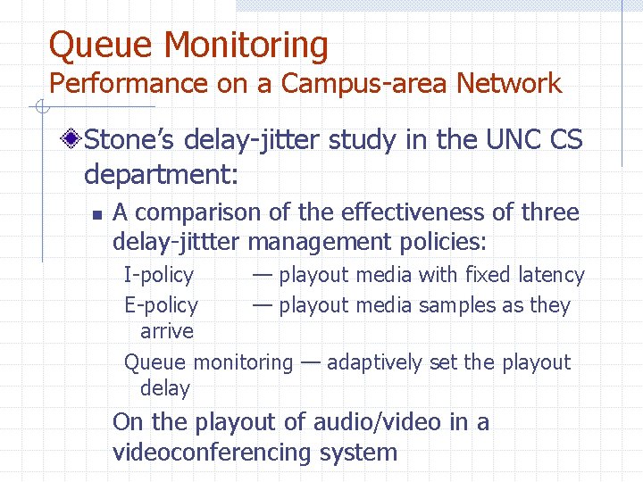 Queue Monitoring Performance on a Campus-area Network Stone’s delay-jitter study in the UNC CS