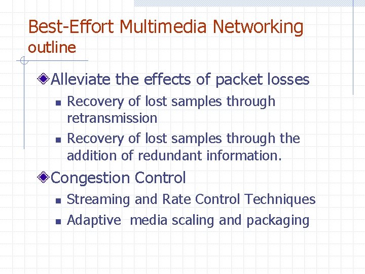 Best-Effort Multimedia Networking outline Alleviate the effects of packet losses n n Recovery of