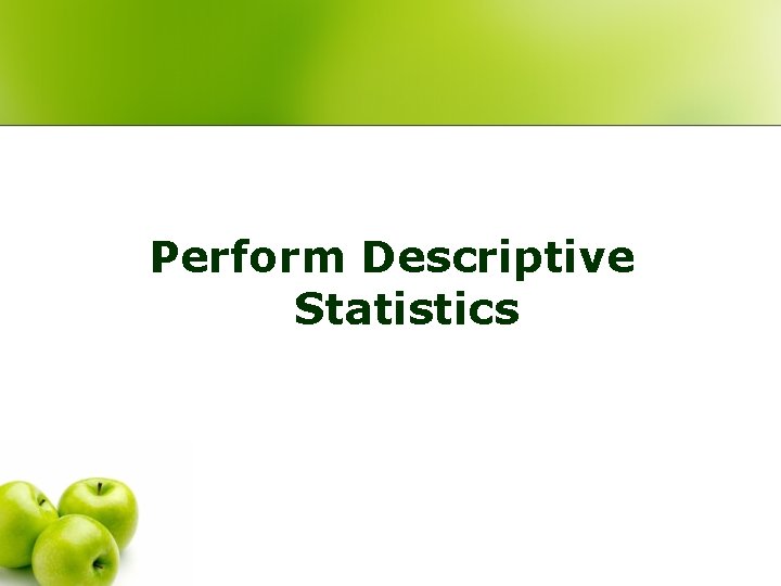 Perform Descriptive Statistics 