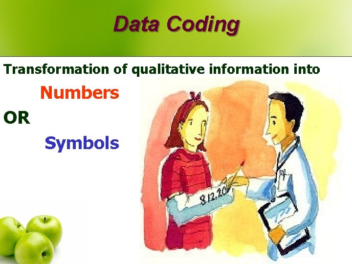 Data Coding Transformation of qualitative information into Numbers OR Symbols 