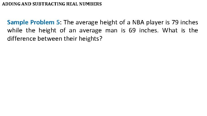 ADDING AND SUBTRACTING REAL NUMBERS Sample Problem 5: The average height of a NBA