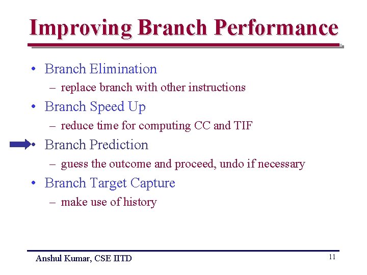 Improving Branch Performance • Branch Elimination – replace branch with other instructions • Branch