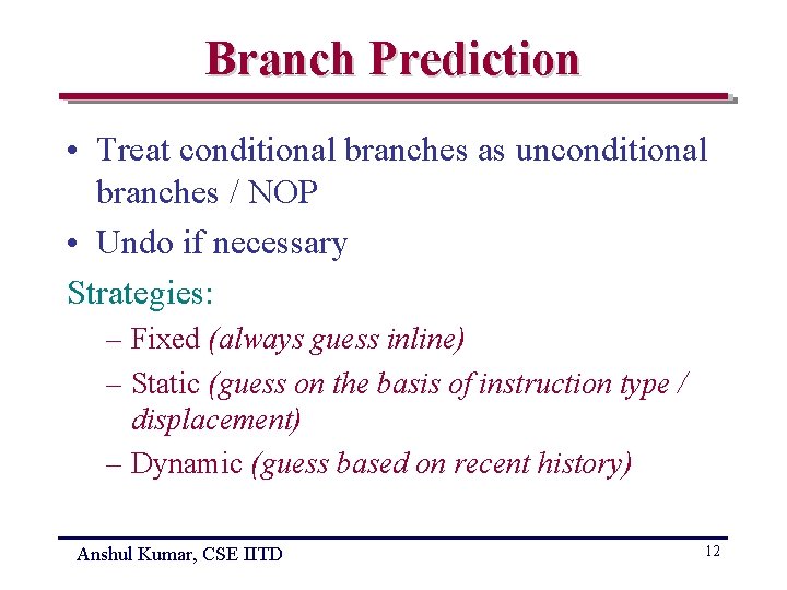 Branch Prediction • Treat conditional branches as unconditional branches / NOP • Undo if