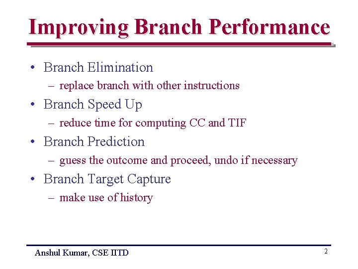 Improving Branch Performance • Branch Elimination – replace branch with other instructions • Branch