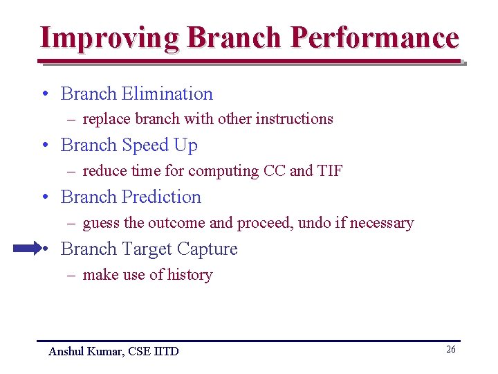 Improving Branch Performance • Branch Elimination – replace branch with other instructions • Branch