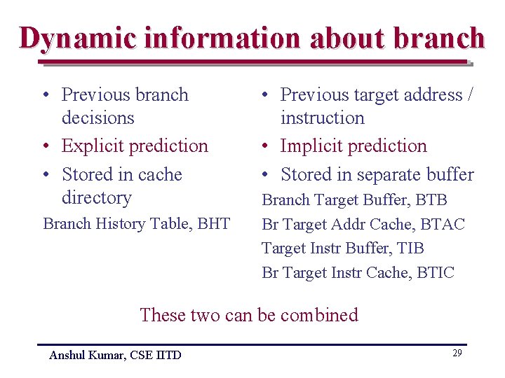 Dynamic information about branch • Previous branch decisions • Explicit prediction • Stored in