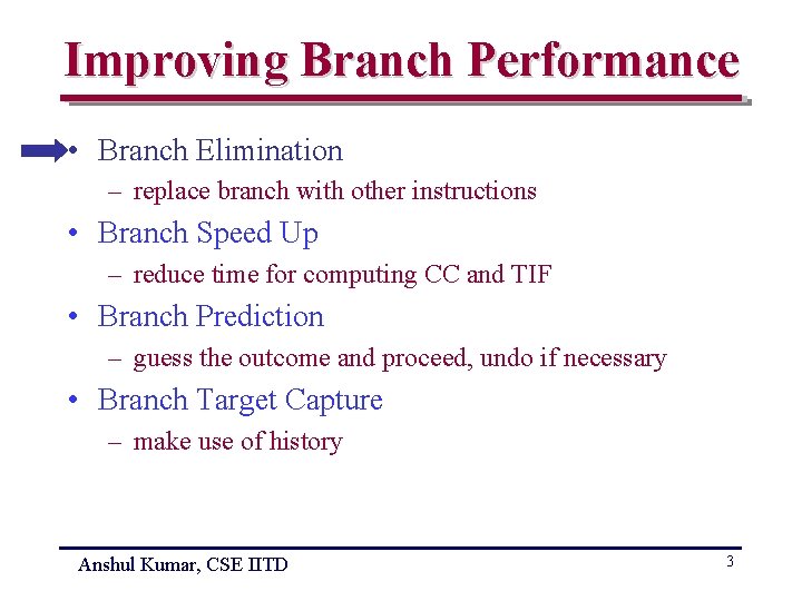 Improving Branch Performance • Branch Elimination – replace branch with other instructions • Branch